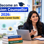 How to Become an Admission Counsellor in India 2026: Ultimate Career Guide -